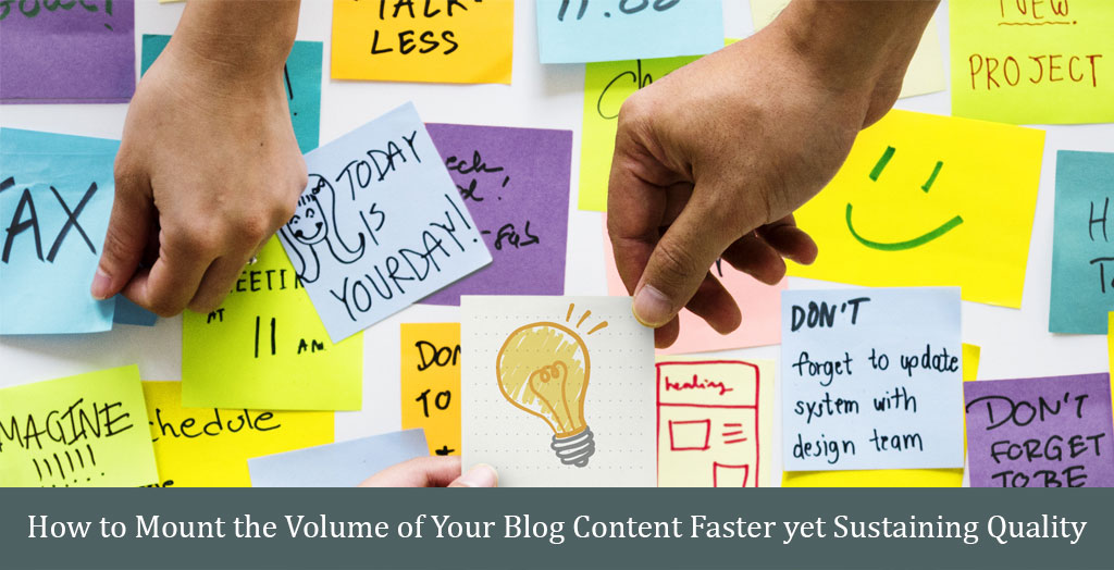 How to Mount the Volume of Your Blog Content Faster yet Sustaining Quality