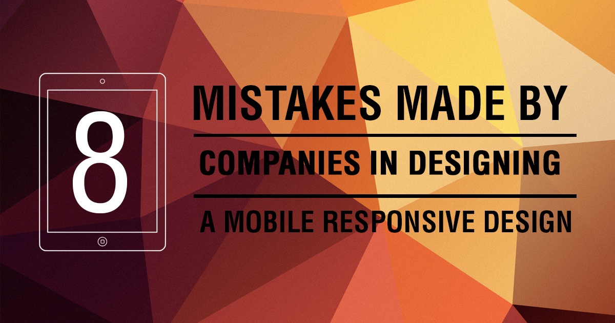 8 MISTAKES MADE BY COMPANIES IN DESIGNING A MOBILE RESPONSIVE DESIGN
