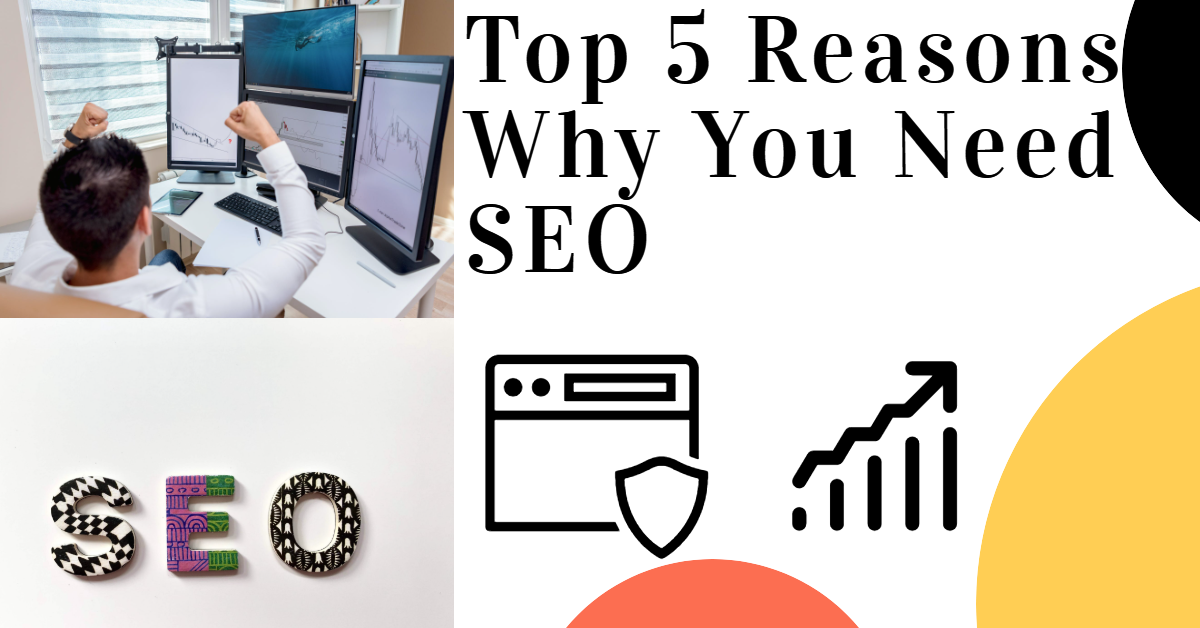 Top 5 Reasons Why You Need SEO